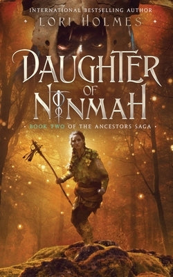 Daughter of Ninmah: Book 2 of The Ancestors Saga, A Fantasy Fiction Series by Holmes, Lori