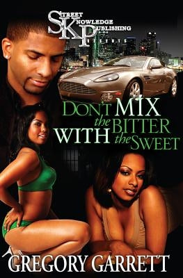 Don't Mix the Bitter with the Sweet by Garret, Gregory