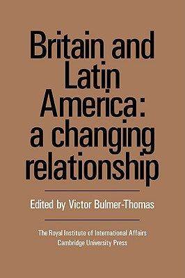 Britain and Latin America: A Changing Relationship by Bulmer-Thomas, Victor