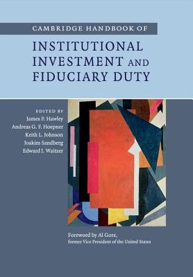 Cambridge Handbook of Institutional Investment and Fiduciary Duty by Hawley, James P.