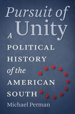 Pursuit of Unity: A Political History of the American South by Perman, Michael