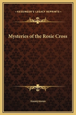 Mysteries of the Rosie Cross by Anonymous