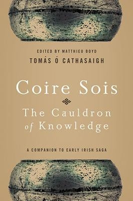 Coire Sois, The Cauldron of Knowledge: A Companion to Early Irish Saga by O. Cathasaigh, Tomas