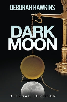 Dark Moon, A Legal Thriller by Hawkins, Deborah