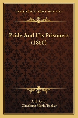 Pride and His Prisoners (1860) by A. L. O. E.