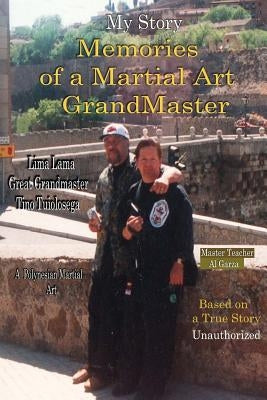 My Story Memories of a Martial Art Grandmaster by Garza, Al