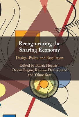 Reengineering the Sharing Economy: Design, Policy, and Regulation by Heydari, Babak