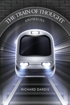 The Train of Thought: Anomalies by Dardis, Richard