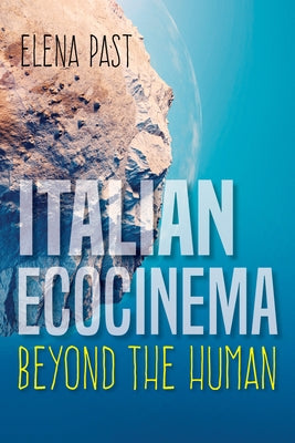 Italian Ecocinema Beyond the Human by Past, Elena