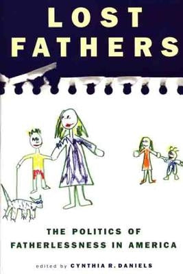 Lost Fathers: The Politics of Fatherlessness in America by Daniels, Cynthia R.