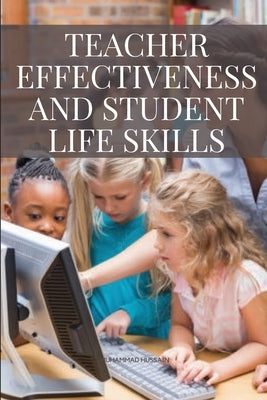 Teacher Effectiveness and Student Life Skills by Muhammad, Hussain