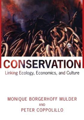 Conservation: Linking Ecology, Economics, and Culture by Borgerhoff Mulder, Monique