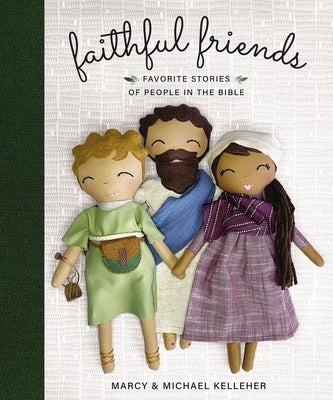 Faithful Friends: Favorite Stories of People in the Bible by Kelleher, Marcy