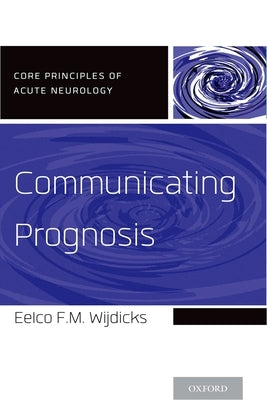 Communicating Prognosis by Wijdicks, Eelco F. M.