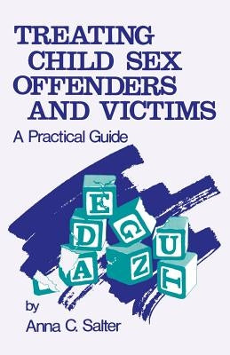 Treating Child Sex Offenders and Victims: A Practical Guide by Salter, Anna C.