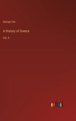 A History of Greece: Vol. II by Cox, George