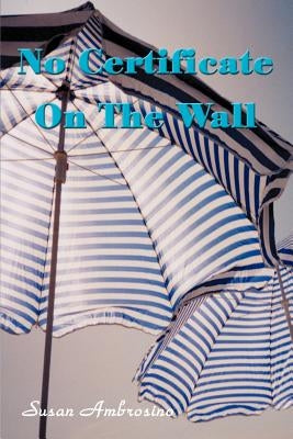 No Certificate on the Wall by Ambrosino, Susan