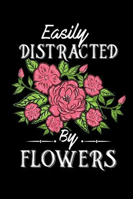 Easily Distracted By Flowers: 120 Pages I 6x9 I Graph Paper 5x5 I Funny Gardener, Landscapter & Florist Gifts by Notebooks, Funny