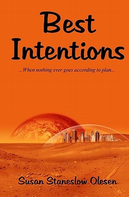 Best Intentions: When Nothing Ever Goes According to Plan by Olesen, Susan Staneslow