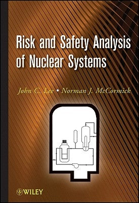 Risk and Safety Analysis of Nuclear Systems by Lee, John C.