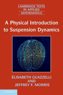 A Physical Introduction to Suspension Dynamics by Guazzelli, Élisabeth