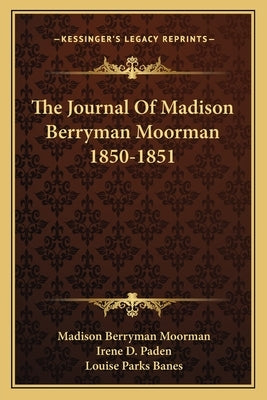 The Journal Of Madison Berryman Moorman 1850-1851 by Moorman, Madison Berryman