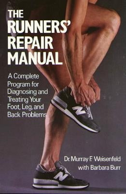 The Runners' Repair Manual: A Complete Program for Diagnosing and Treating Your Foot, Leg and Back Problems by Weisenfeld, Murray F.