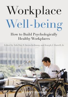 Workplace Well-Being: How to Build Psychologically Healthy Workplaces by Day, Arla