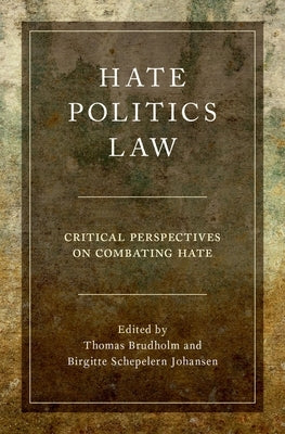 Hate, Politics, Law: Critical Perspectives on Combating Hate by Brudholm, Thomas