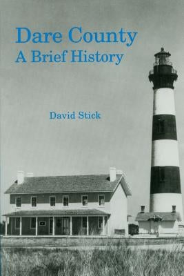 Dare County: A Brief History by Stick, David