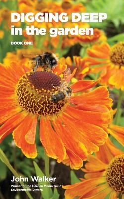 Digging Deep in the Garden: Book One by Walker, John