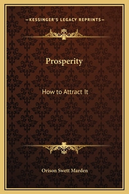Prosperity: How to Attract It by Marden, Orison Swett