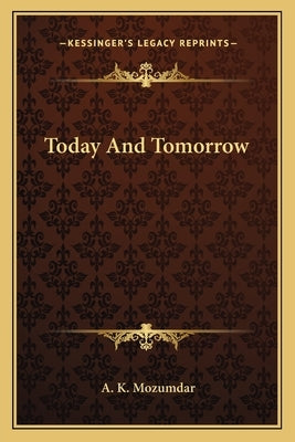 Today and Tomorrow by Mozumdar, A. K.