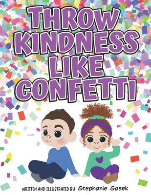 Throw Kindness Like Confetti by Sasek, Stephanie