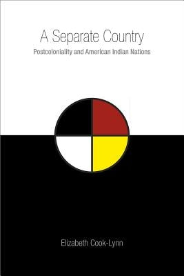 A Separate Country: Postcoloniality and American Indian Nations by Cook-Lynn, Elizabeth