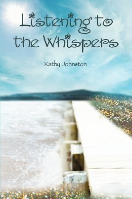 Listening to the Whispers by Johnston, Kathy