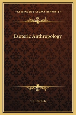 Esoteric Anthropology by Nichols, T. L.