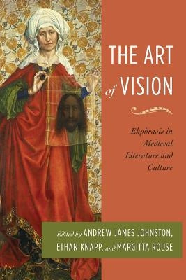 The Art of Vision: Ekphrasis in Medieval Literature and Culture by Johnston, Andrew James