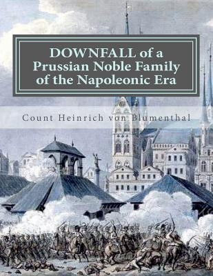 DOWNFALL of a Prussian Noble Family of the Napoleonic Era by Von Blumenthal, Henry