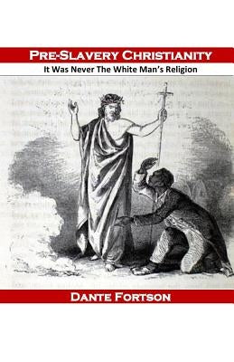 Pre-Slavery Christianity: It Was Never The White Man's Religion by Fortson, Dante