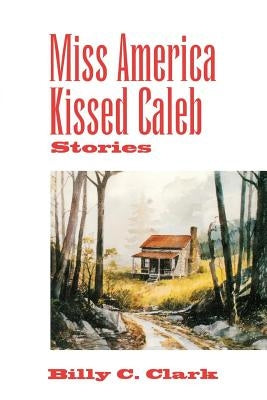 Miss America Kissed Caleb by Clark, Billy C.