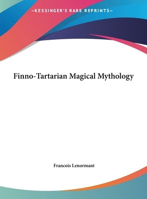Finno-Tartarian Magical Mythology by Lenormant, Francois