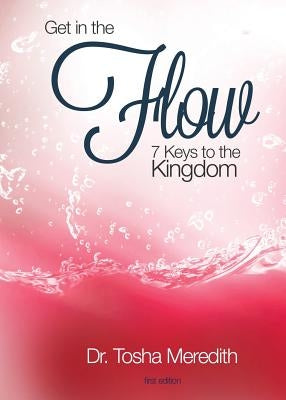 Get In The Flow: 7 Keys To The Kingdom by Meredith, Tosha Nicole