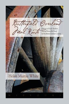 Butterfield Overland Mail Route: History of Early Settlers Along Boonville Rd in Northern Greene County by White, Helen Murray