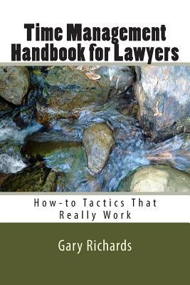 Time Management Handbook for Lawyers: How-to Tactics That Really Work by Richards, Gary