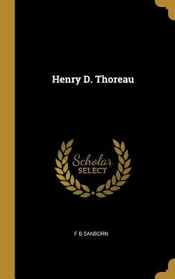 Henry D. Thoreau by Sanborn, F. B.