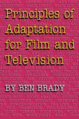 Principles of Adaptation for Film and Television by Brady, Ben