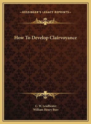 How to Develop Clairvoyance by Leadbeater, C. W.