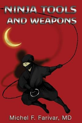 Ninja Tools and Weapons by Farivar, Michel