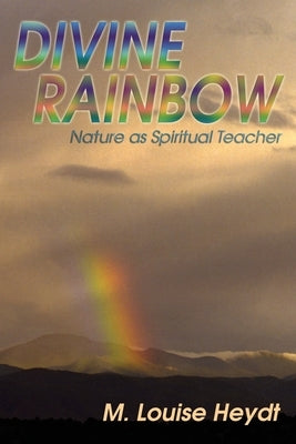 Divine Rainbow by Heydt, M. Louise
